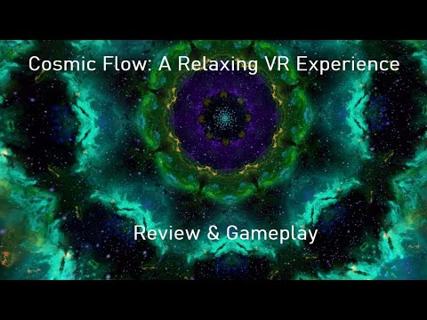 Let&#039;s Play Cosmic Flow: A Relaxing VR Experience &amp; Review - A Must Download Free Relaxation App!