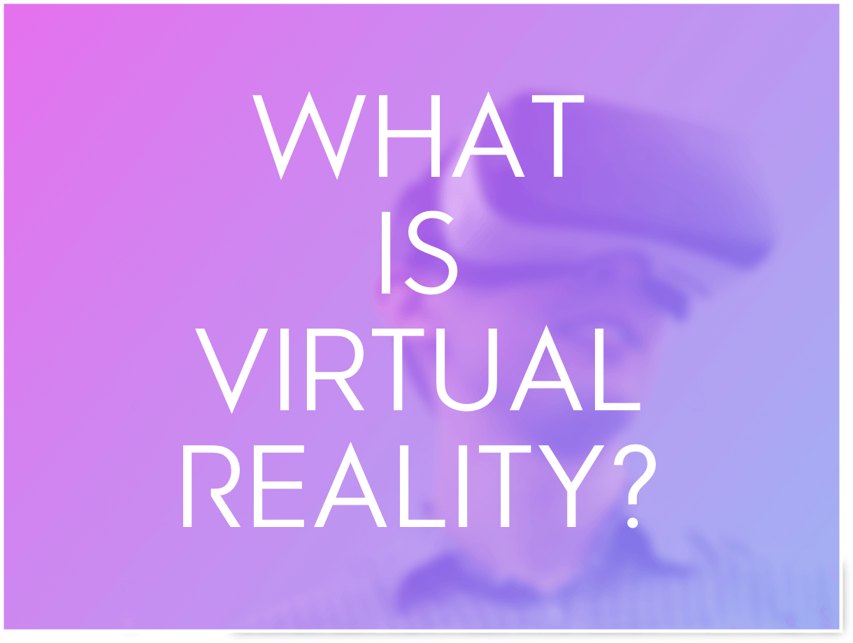 What is Virtual Reality? A Simple Introduction