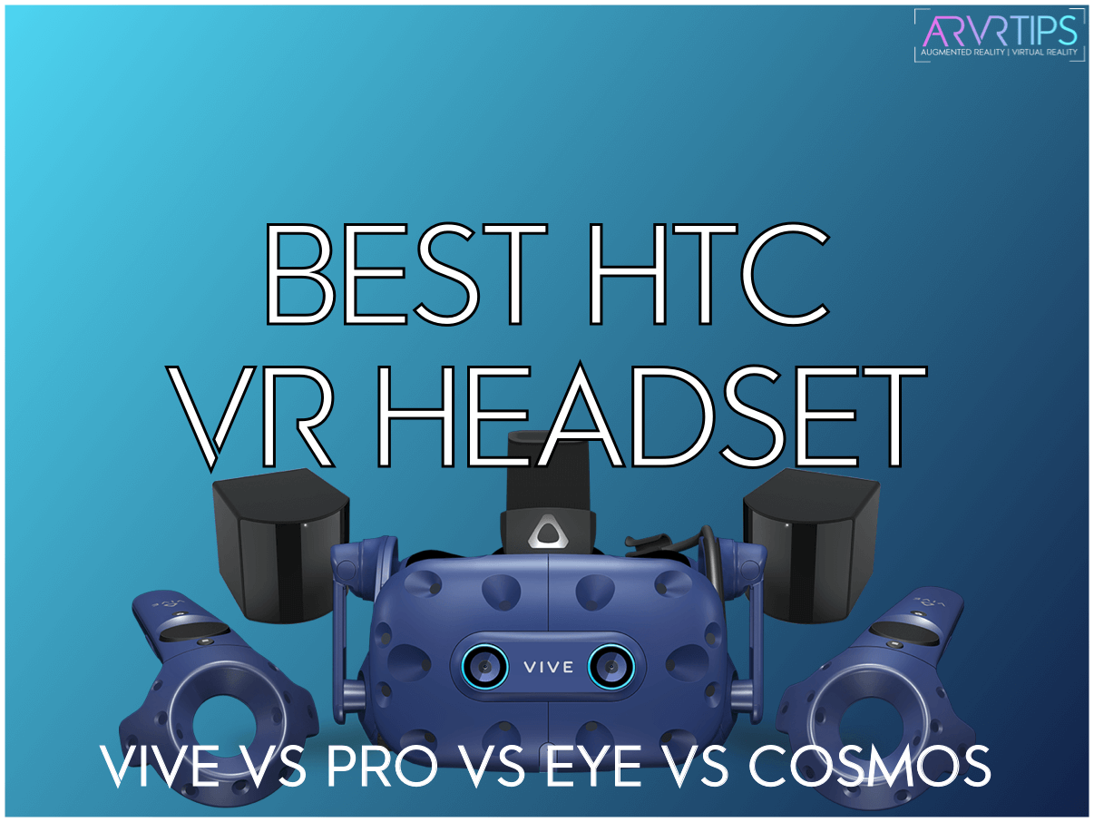 HTC Vive Vs Vive Pro Vs Vive Eye Vs Vive Cosmos: The Ultimate Comparison Guide