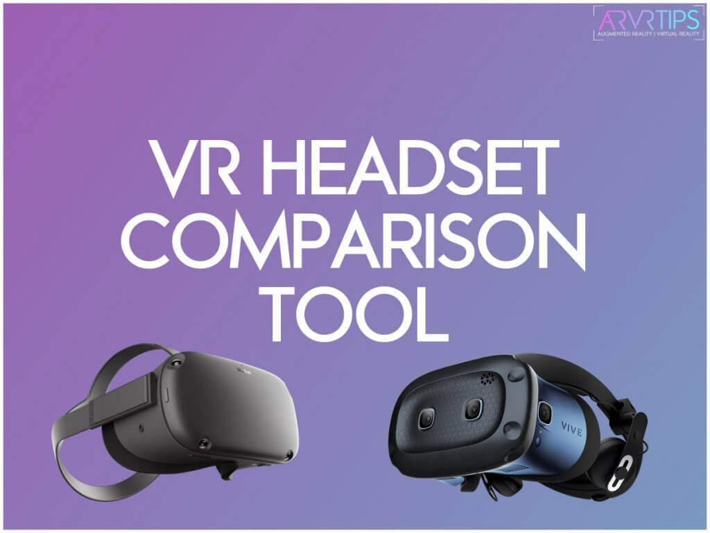 VR Headset Comparison Tool - AR/VR Tips