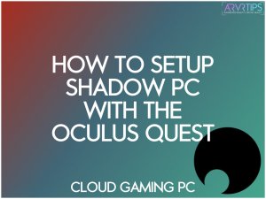 how to setup shadow pc with the oculus quest