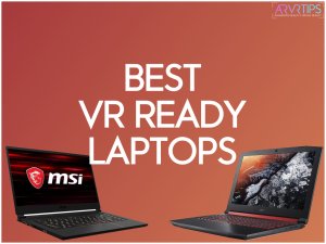 9 Best VR Ready Laptops in 2022: Perfect for the Quest, Rift, Vive, Reverb G2 & More