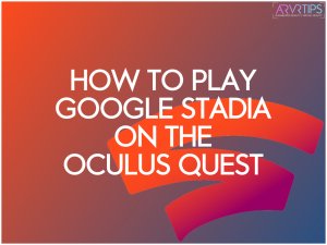 how to play Google Stadia on the Oculus Quest