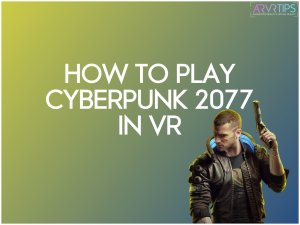 how to play cyberpunk 2077 in vr