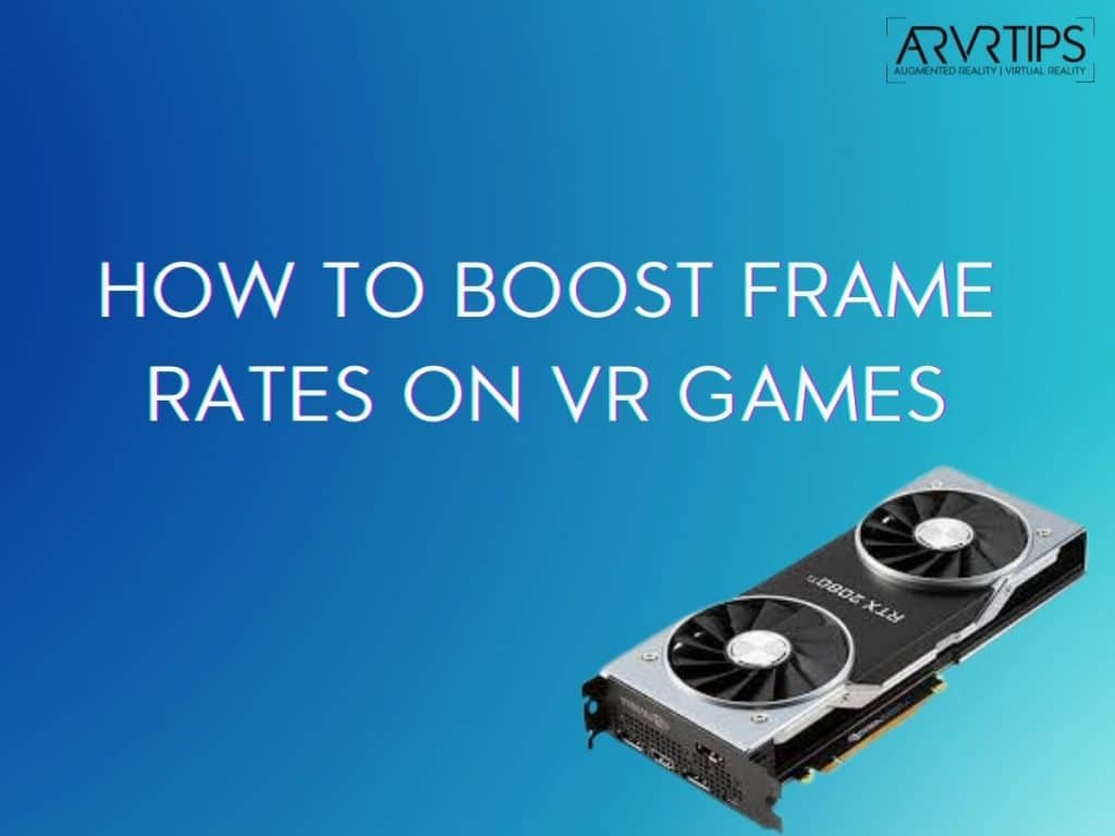 How to Boost Frame Rates on VR Games
