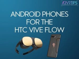 android phones for the htc vive flow
