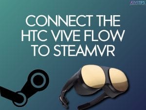 connect the htc vive flow to steamvr