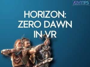 How to Play Horizon: Zero Dawn in VR [2022]