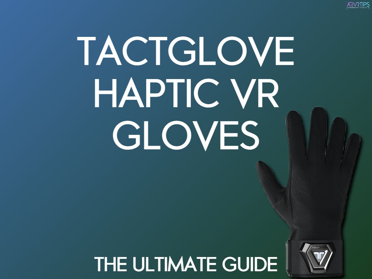 How to Buy TactGlove Haptic VR Gloves: Ultimate Guide [2022]