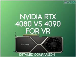 Nvidia GeForce RTX 4080 vs 4090 for VR