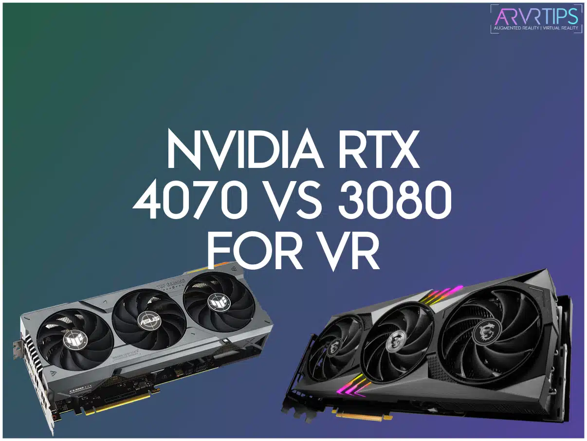 Nvidia RTX 4070 vs 3080 for VR Gaming: Which GPU Should You Buy?