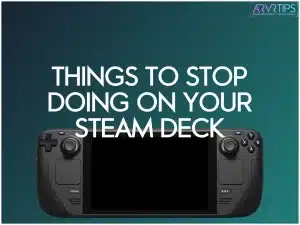 Things to Stop Doing on Your Steam Deck
