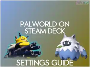 best palworld steam deck settings and setup guide
